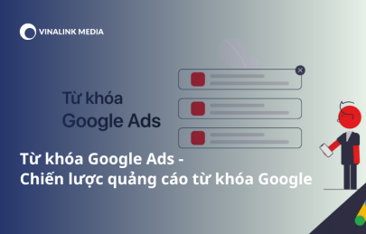 Từ khóa Google Ads là gì? Tìm hiểu chiến lược quảng cáo từ khóa Google